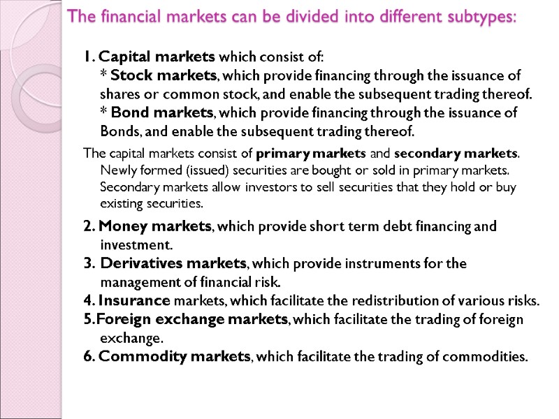 The financial markets can be divided into different subtypes: 1. Capital markets which consist